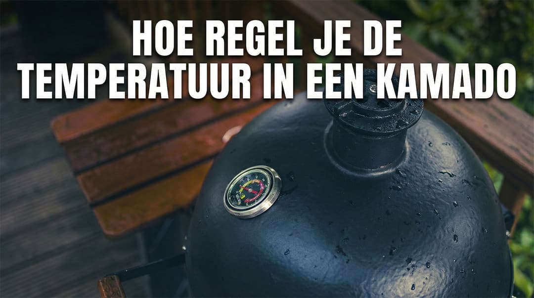Hoe regel je de temperatuur in een kamado?